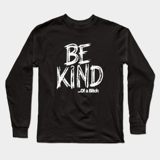 Funny Saying be kind of a bitch Long Sleeve T-Shirt